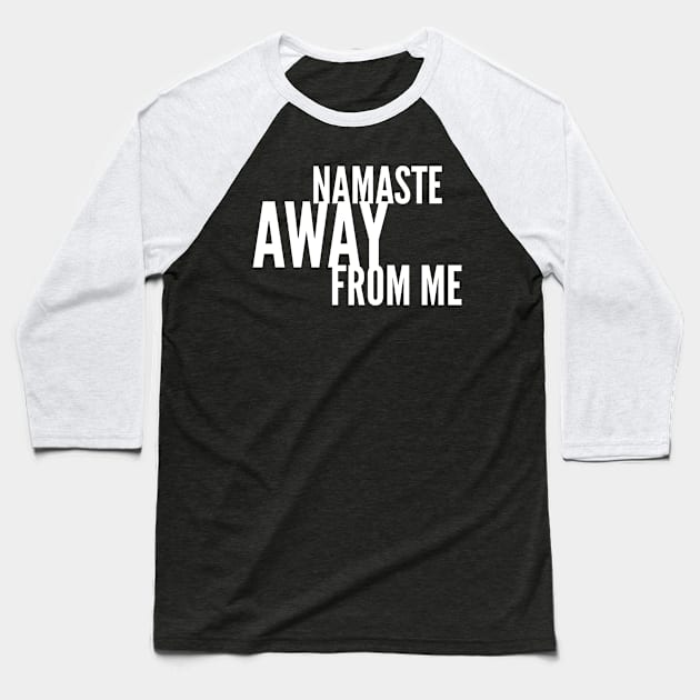 Namaste Away from ME (white stacked letters) Baseball T-Shirt by PersianFMts